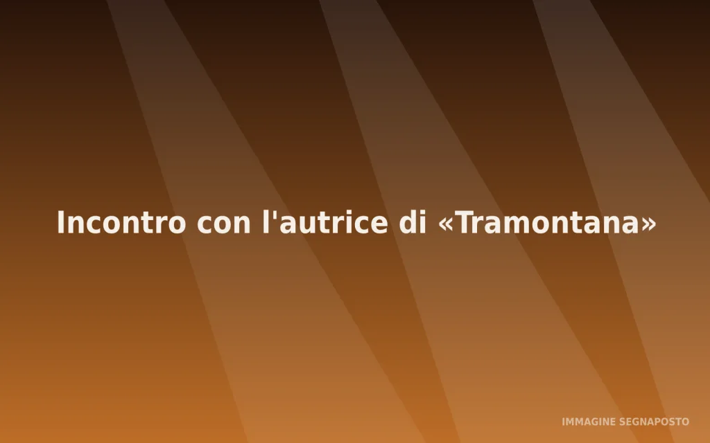 Immagine segnaposto dell'evento Incontro con l'autrice di «Tramontana»