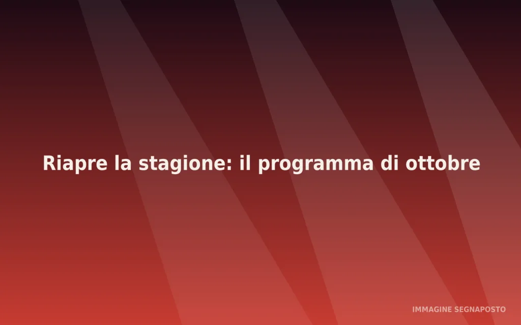 Immagine segnaposto: Riapre la stagione: il programma di ottobre
